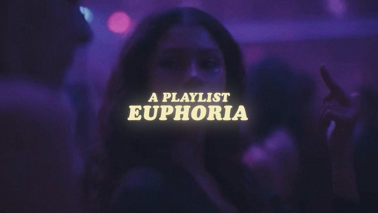 euphoria. a playlist